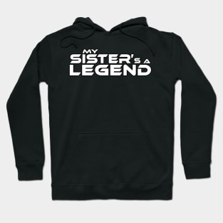 "MY SISTER'S A LEGEND" White Text Hoodie